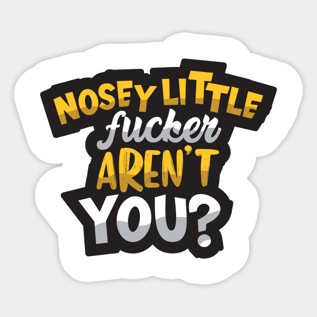 Nosey Little Fucker Sticker by aidreamscapes